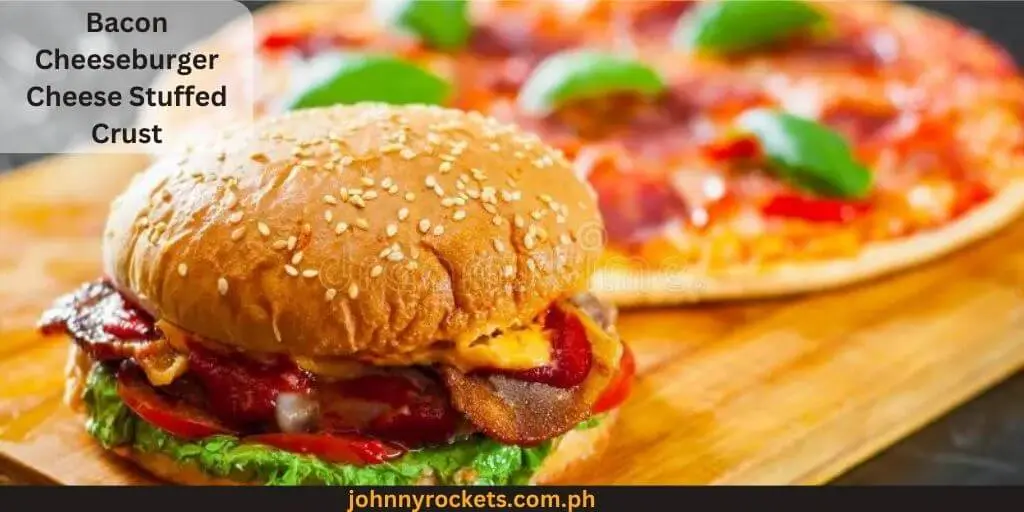 Bacon Cheeseburger Cheese Stuffed Crust popular item of Pizza Hut Menu Prices in Philippines