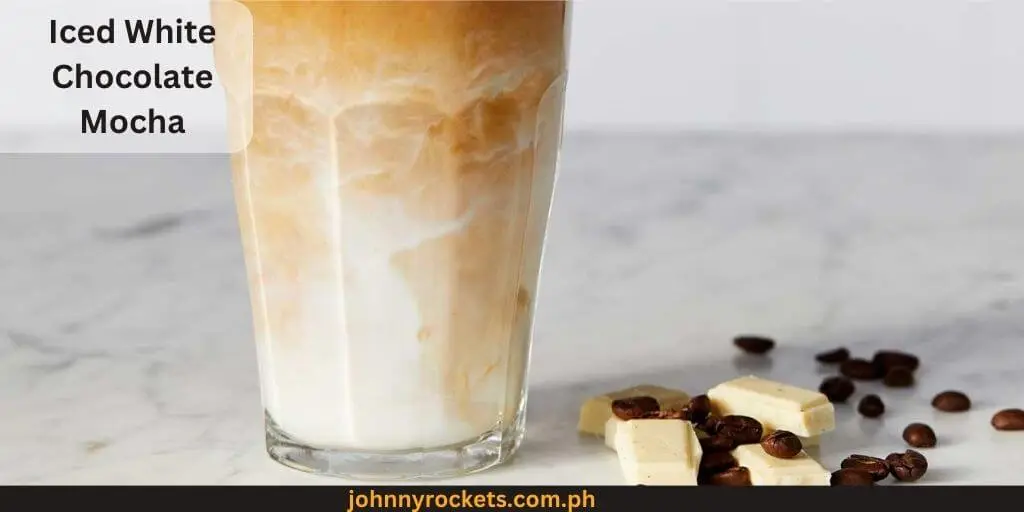 Iced White Chocolate Mocha Popular items of Seattle's Best Coffee Menu Philippines