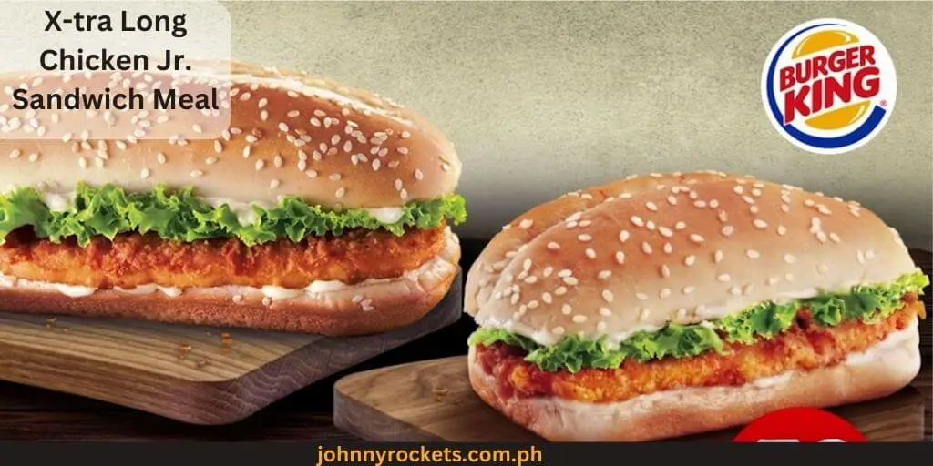 X-tra Long Chicken Jr. Sandwich Meal Popular items of Burger King Menu in  Philippines