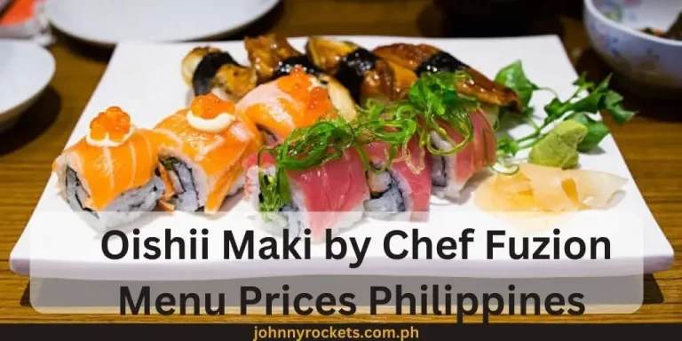 Oishii Maki by Chef Fuzion Menu Prices Philippines January 2024